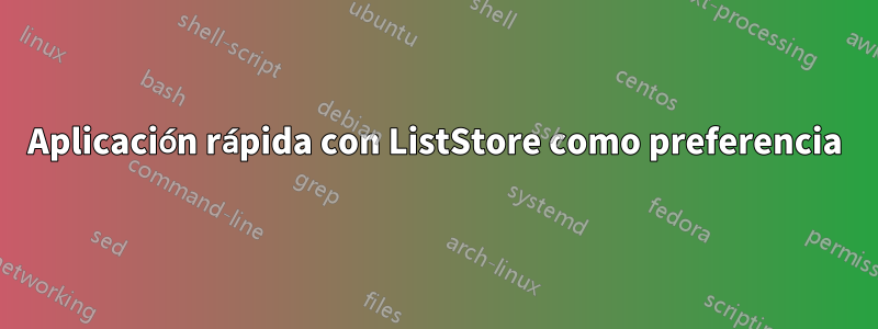 Aplicación rápida con ListStore como preferencia