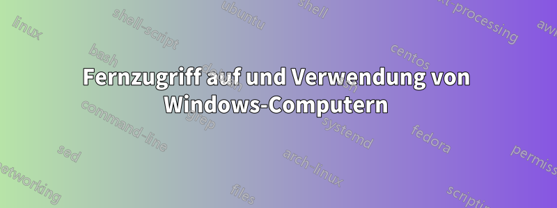 Fernzugriff auf und Verwendung von Windows-Computern