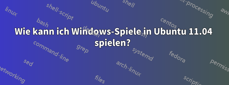 Wie kann ich Windows-Spiele in Ubuntu 11.04 spielen? 