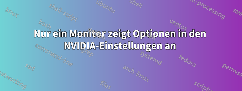 Nur ein Monitor zeigt Optionen in den NVIDIA-Einstellungen an