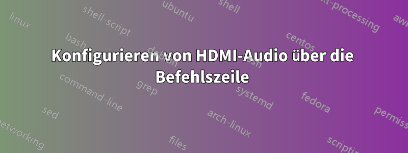 Konfigurieren von HDMI-Audio über die Befehlszeile