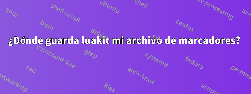 ¿Dónde guarda luakit mi archivo de marcadores?