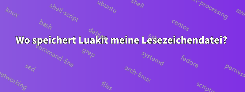 Wo speichert Luakit meine Lesezeichendatei?