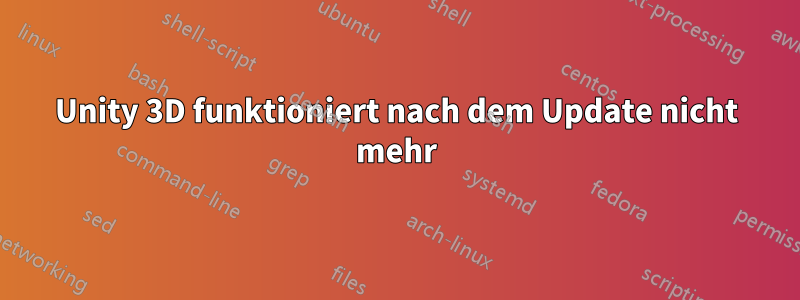 Unity 3D funktioniert nach dem Update nicht mehr