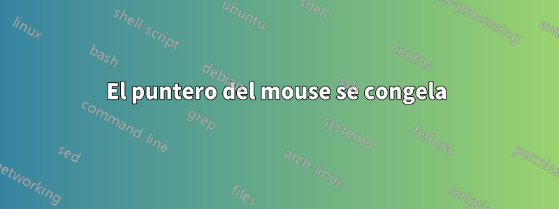 El puntero del mouse se congela