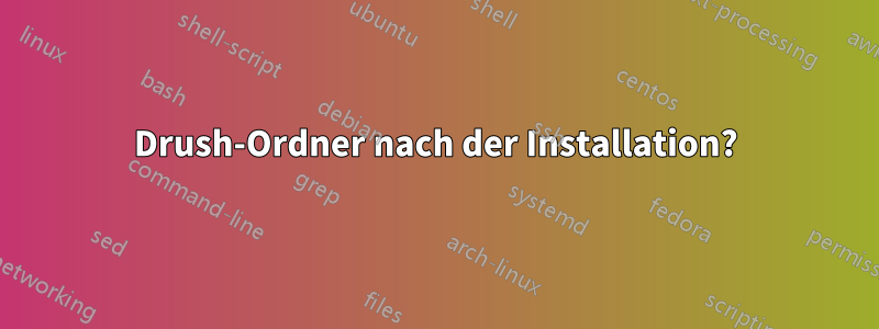 Drush-Ordner nach der Installation?