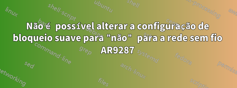 Não é possível alterar a configuração de bloqueio suave para "não" para a rede sem fio AR9287