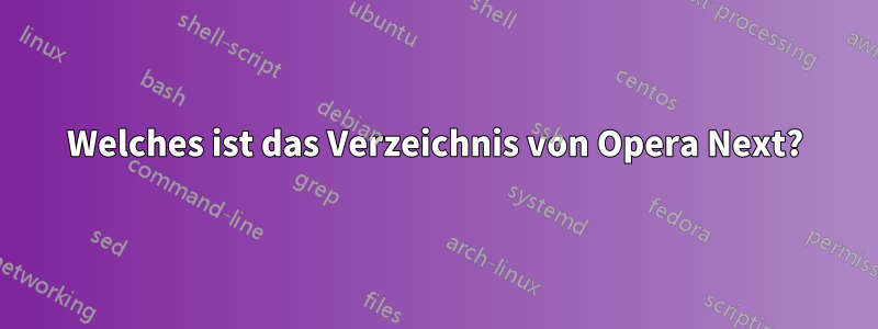 Welches ist das Verzeichnis von Opera Next?