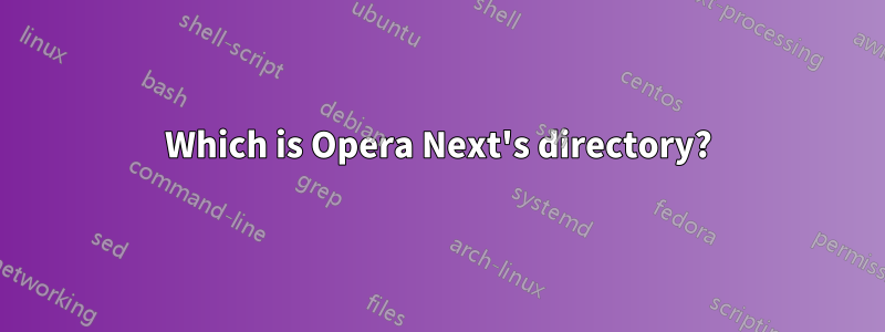 Which is Opera Next's directory?