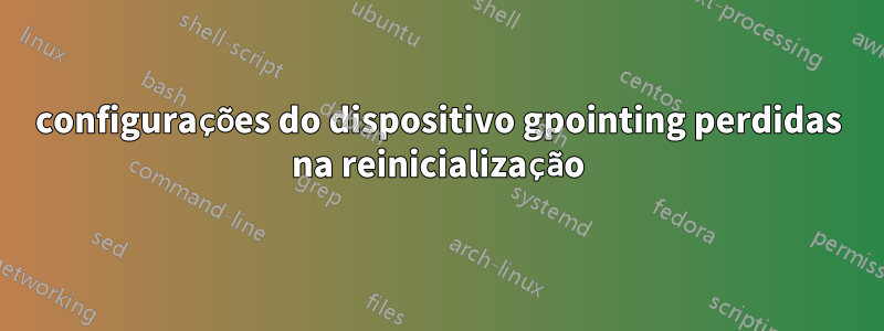 configurações do dispositivo gpointing perdidas na reinicialização