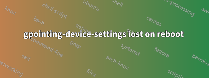 gpointing-device-settings lost on reboot