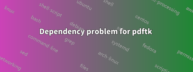 Dependency problem for pdftk