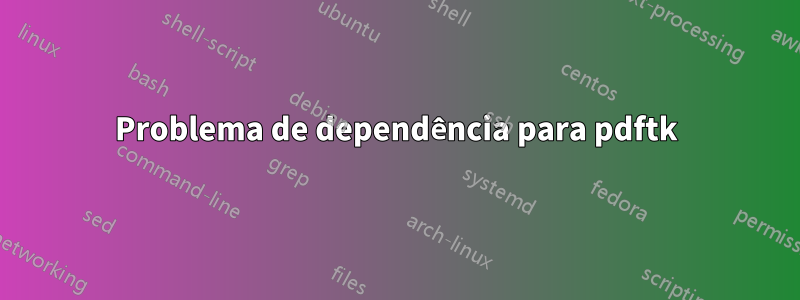 Problema de dependência para pdftk