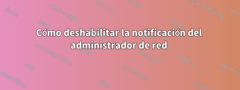 Cómo deshabilitar la notificación del administrador de red