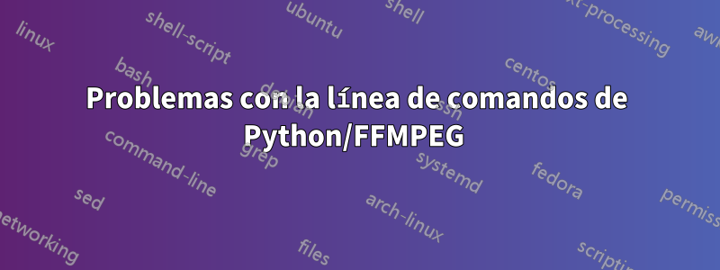 Problemas con la línea de comandos de Python/FFMPEG 