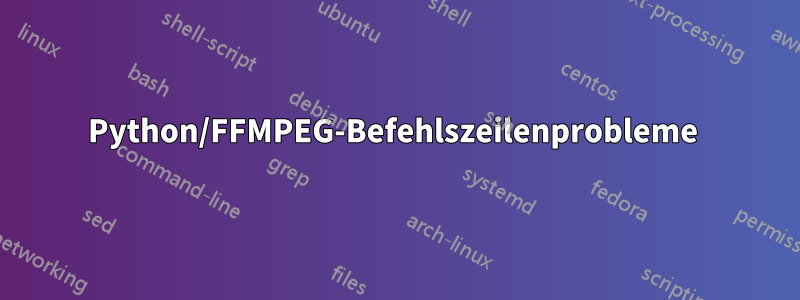 Python/FFMPEG-Befehlszeilenprobleme 