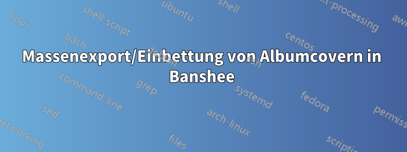 Massenexport/Einbettung von Albumcovern in Banshee