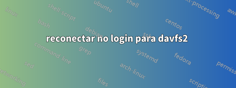 reconectar no login para davfs2