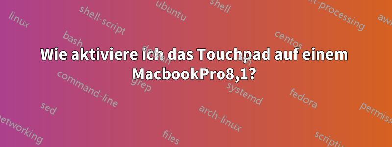 Wie aktiviere ich das Touchpad auf einem MacbookPro8,1?