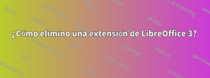 ¿Cómo elimino una extensión de LibreOffice 3?