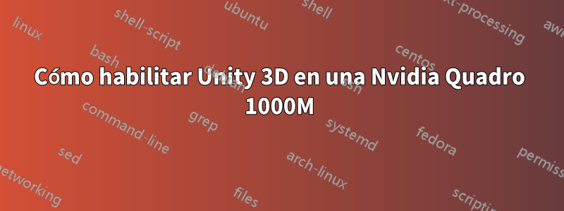 Cómo habilitar Unity 3D en una Nvidia Quadro 1000M