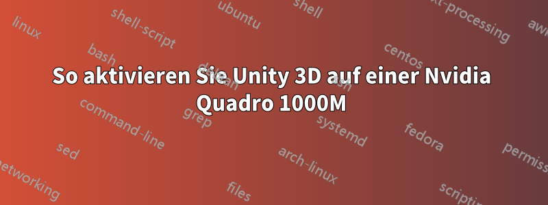 So aktivieren Sie Unity 3D auf einer Nvidia Quadro 1000M