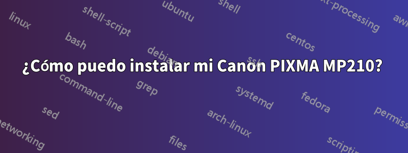 ¿Cómo puedo instalar mi Canon PIXMA MP210?