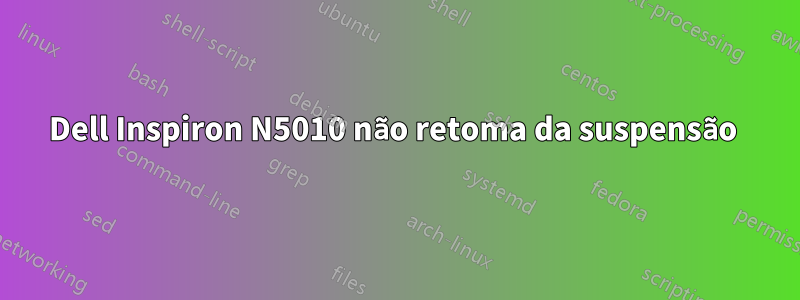 Dell Inspiron N5010 não retoma da suspensão 