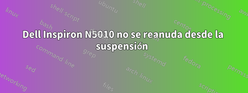 Dell Inspiron N5010 no se reanuda desde la suspensión 