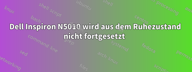 Dell Inspiron N5010 wird aus dem Ruhezustand nicht fortgesetzt 