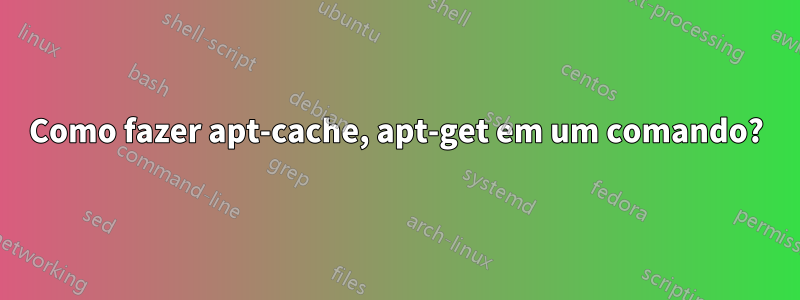 Como fazer apt-cache, apt-get em um comando?