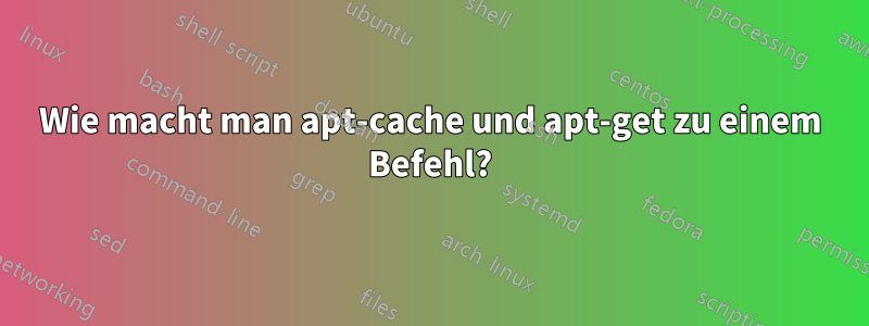 Wie macht man apt-cache und apt-get zu einem Befehl?