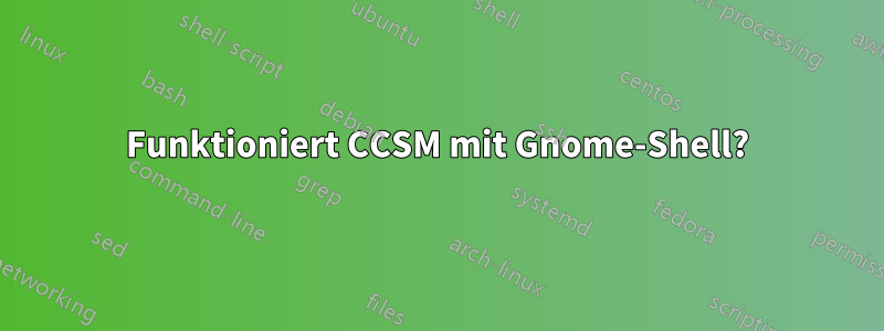 Funktioniert CCSM mit Gnome-Shell?