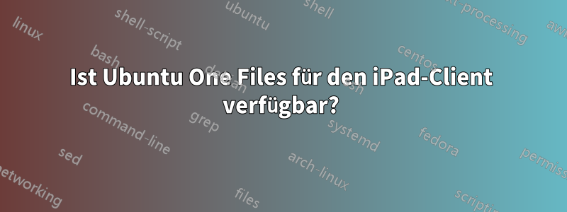 Ist Ubuntu One Files für den iPad-Client verfügbar?