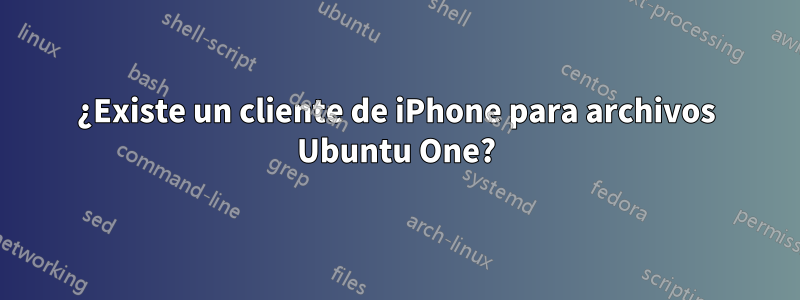 ¿Existe un cliente de iPhone para archivos Ubuntu One?