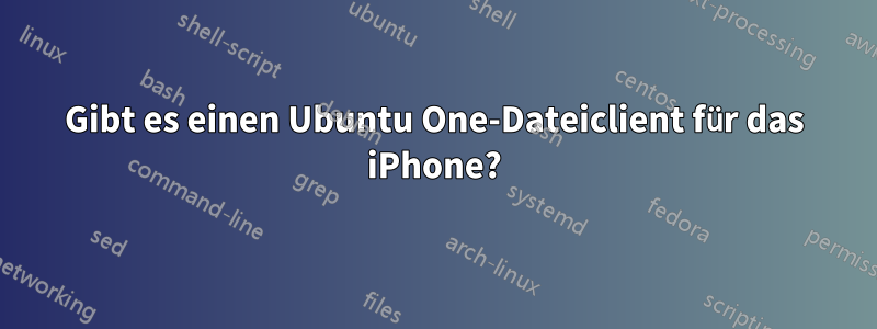 Gibt es einen Ubuntu One-Dateiclient für das iPhone?