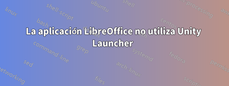 La aplicación LibreOffice no utiliza Unity Launcher 