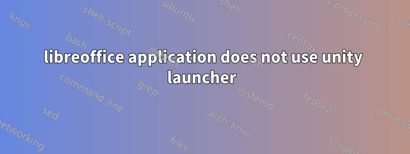 libreoffice application does not use unity launcher 