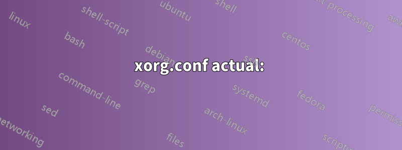 xorg.conf actual: