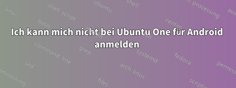 Ich kann mich nicht bei Ubuntu One für Android anmelden