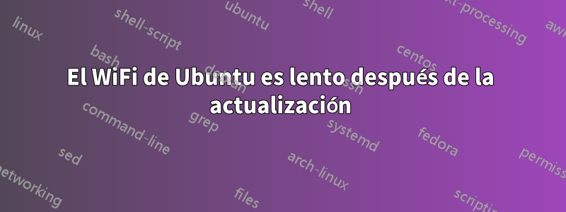 El WiFi de Ubuntu es lento después de la actualización