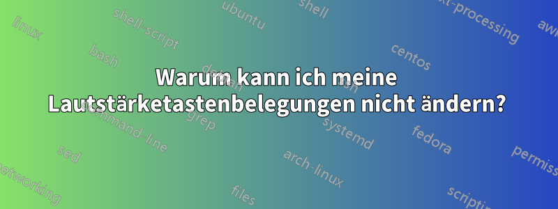 Warum kann ich meine Lautstärketastenbelegungen nicht ändern?