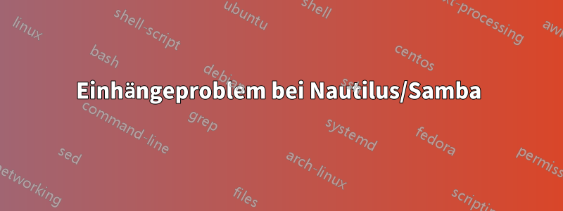 Einhängeproblem bei Nautilus/Samba