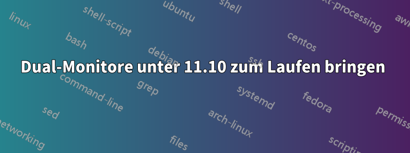 Dual-Monitore unter 11.10 zum Laufen bringen