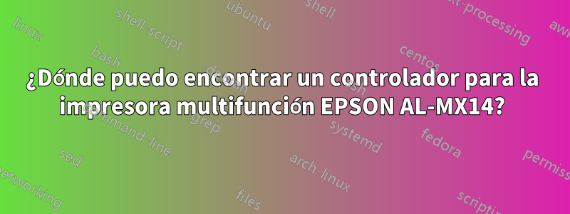 ¿Dónde puedo encontrar un controlador para la impresora multifunción EPSON AL-MX14?