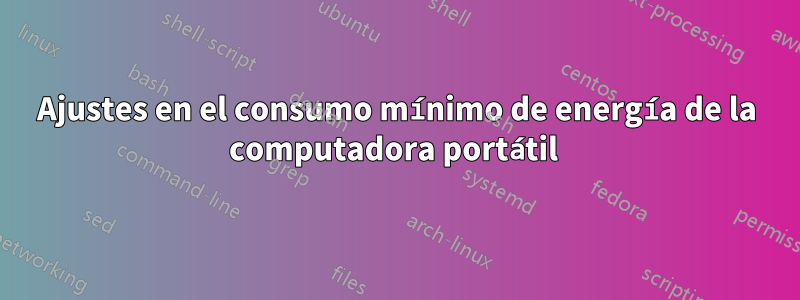 Ajustes en el consumo mínimo de energía de la computadora portátil 