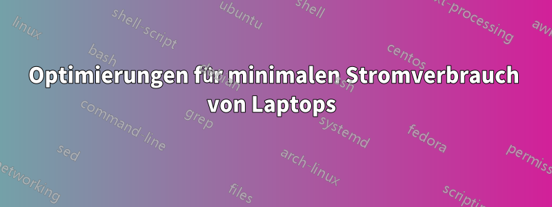 Optimierungen für minimalen Stromverbrauch von Laptops 