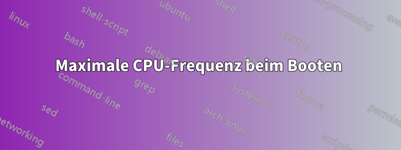 Maximale CPU-Frequenz beim Booten