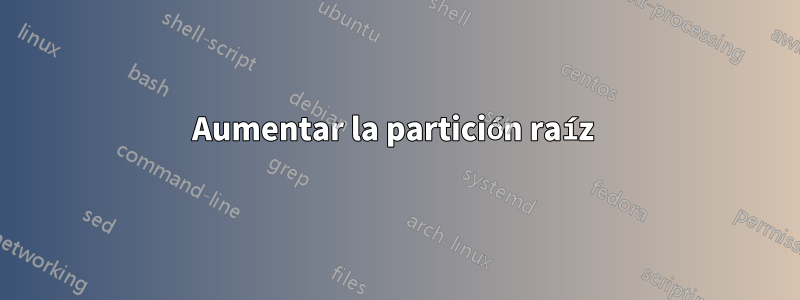 Aumentar la partición raíz 