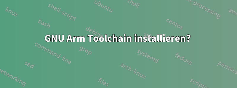 GNU Arm Toolchain installieren?